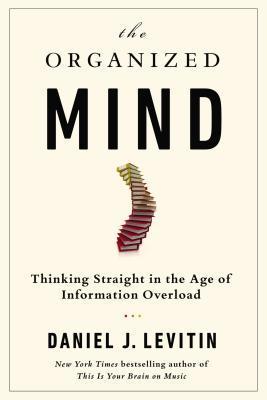Review: The Organized Mind: Thinking Straight in the Age of Information Overload