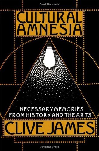 Review: Cultural Amnesia: Necessary Memories from History and the Arts