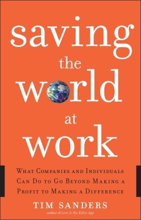 Review: Saving the World at Work: What Companies and Individuals Can Do to Go Beyond Making a Profit to Making a Difference